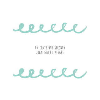 UN CONTE QUE RECONTA
JOAN ISACH I ALEGRE
 