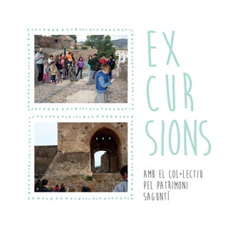 ex
cur
siONSamb EL col·lectiu
pel patrimoni
saguntí
 