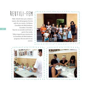 / 82 /
Reutili-femTaller «Reutili-fem» per a infants i
majors, dins del programa #recicla
amb els cinc sentits. Col·labora:
Conselleria de Medi Ambient,
Ecoembes i Ecovidrio.
Vam fer un moneder molt bonic a
partir d’un residu.
Tallers impartits per monitors de
la Conselleria de Medi Ambient,
programa «Recicla amb els cinc
sentits»
 