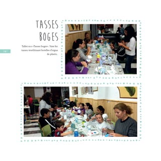 / 86 /
Tasses
boges
Taller eco «Tasses boges». Vam fer
tasses reutilitzant botelles d’aigua
de plàstic.
 
