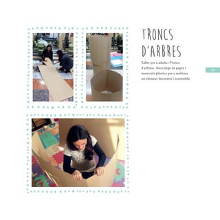 / 87 /
Troncs
d’arbresTaller per a adults «Troncs
d’arbres». Reciclatge de paper i
materials plàstics per a realitzar
un element decoratiu i sostenible.
 