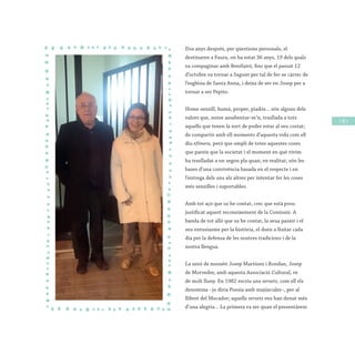 / 95 /
Dos anys després, per qüestions personals, el
destinaren a Faura, on ha estat 36 anys, 19 dels quals
va compaginar amb Benifairó, fins que el passat 12
d’octubre va tornar a Sagunt per tal de fer-se càrrec de
l’església de Santa Anna, i deixa de ser en Josep per a
tornar a ser Pepito.
Home senzill, humà, proper, piadós... són alguns dels
valors que, sense assabentar-se’n, trasllada a tots
aquells que tenen la sort de poder estar al seu costat;
de compartir amb ell moments d’aquesta vida com ell
diu efímera, però que ompli de totes aquestes coses
que pareix que la societat i el moment en què vivim
ha traslladat a un segon pla quan, en realitat, són les
bases d’una convivència basada en el respecte i en
l’entrega dels uns als altres per intentar fer les coses
més senzilles i suportables.
Amb tot açò que us he contat, crec que està prou
justificat aquest reconeixement de la Comissió. A
banda de tot allò que us he contat, la seua passió i el
seu entusiasme per la història, el duen a lluitar cada
dia per la defensa de les nostres tradicions i de la
nostra llengua.
La unió de mossén Josep Martínez i Rondan, Josep
de Morvedre, amb aquesta Associació Cultural, ve
de molt lluny. En 1982 escriu uns versets, com ell els
denomina –jo diria Poesia amb majúscules–, per al
llibret del Mocador; aquells versets ens han donat més
d’una alegria... La primera va ser quan el presentàrem
 