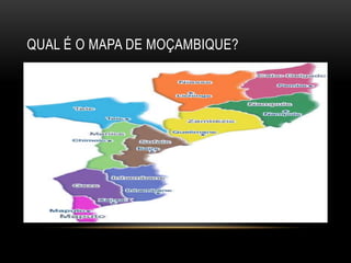QUAL É O MAPA DE MOÇAMBIQUE?
 