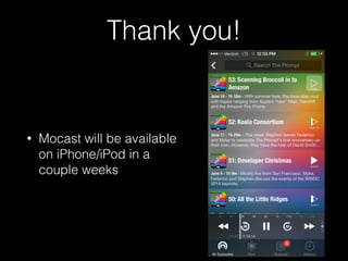 Thank you!
• Mocast will be available
on iPhone/iPod in a
couple weeks
 