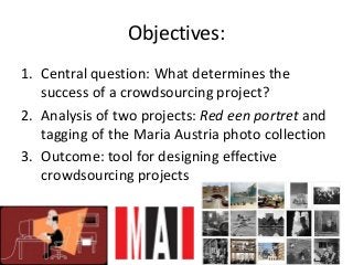 Objectives: 
1.Central question: What determines the success of a crowdsourcing project? 
2.Analysis of two projects: Red ...