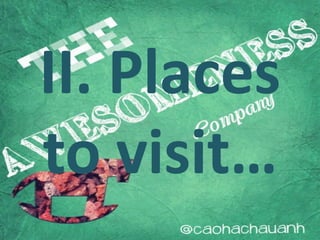 II. Places
to visit…
 