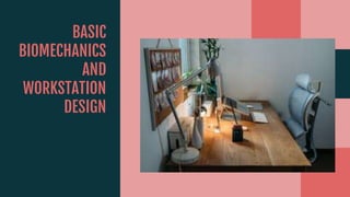 BASIC
BIOMECHANICS
AND
WORKSTATION
DESIGN
 
