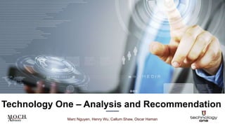 Technology One – Analysis and Recommendation
Marc Nguyen, Henry Wu, Callum Shaw, Oscar Haman
 