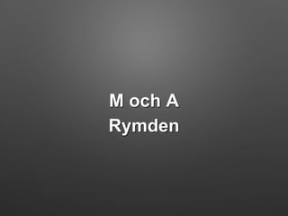 M och A
Rymden
 