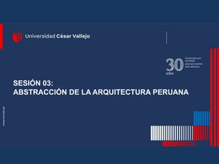 SESIÓN 03:
ABSTRACCIÓN DE LA ARQUITECTURA PERUANA
 