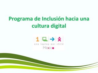 Programa de Inclusión hacia una
        cultura digital
 