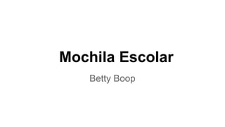 Mochila Escolar
Betty Boop
 