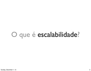 O que é escalabilidade?
 
