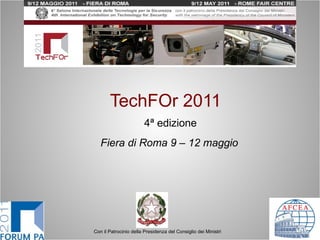TechFOr 2011    4 ª edizione   Fiera di Roma   9 – 12 maggio   