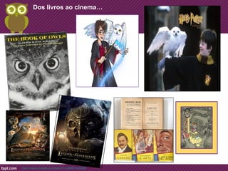 Dos livros ao cinema… 
https://www.youtube.com/watch?v=x8RKCmkOyB4 
 