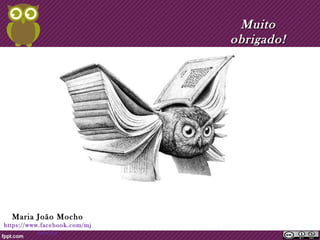 MMuuiittoo 
oobbrriiggaaddoo!! 
Maria João Mocho 
https://www.facebook.com/mj 
mocho 
