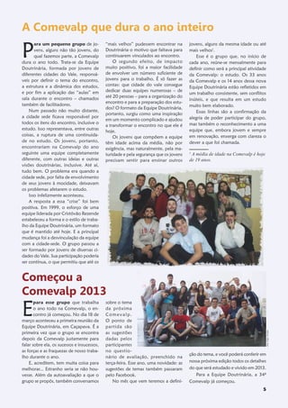 A Comevalp que dura o ano inteiro

P
       ara um pequeno grupo de jo-           “mais velhos” pudessem encontrar na       jovens, alguns da mesma idade ou até
       vens, alguns não tão jovens, do       Doutrinária o motivo que faltava para     mais velhos1.
       qual fazemos parte, a Comevalp        continuarem vinculados ao encontro.          Esse é o grupo que, no início de
dura o ano todo. Trata-se da Equipe              O segundo efeito, de impacto          cada ano, reúne-se mensalmente para
Doutrinária, formada por jovens de           muito positivo, foi a maior facilidade    definir como será a principal atividade
diferentes cidades do Vale, responsá-        de envolver um número suficiente de       da Comevalp: o estudo. Os 33 anos
veis por definir o tema do encontro,         jovens para o trabalho. É só fazer as     da Comevalp e os 14 anos dessa nova
a estrutura e a dinâmica dos estudos,        contas: que cidade do vale consegue
                                                                                       Equipe Doutrinária estão refletidos em
e por fim a aplicação das “aulas” em         dedicar duas equipes numerosas – de
                                                                                       um trabalho consistente, sem conflitos
sala durante o encontro – chamados           até 20 pessoas – para a organização do
                                                                                       inúteis, e que resulta em um estudo
                                             encontro e para a preparação dos estu-
também de facilitadores.                                                               muito bem elaborado.
                                             dos? O formato da Equipe Doutrinária,
    Num passado não muito distante,                                                       Essas linhas são a confirmação da
                                             portanto, surgiu como uma inspiração
a cidade sede ficava responsável por                                                   alegria de poder participar do grupo,
                                             em um momento complicado e ajudou
todos os itens do encontro, inclusive o                                                mas também o reconhecimento a uma
                                             a transformar o encontro no que ele é
estudo. Isso representava, entre outras                                                equipe que, embora jovem e sempre
                                             hoje.
coisas, a ruptura de uma continuida-             Os jovens que compõem a equipe        em renovação, enxerga com clareza o
de no estudo. Os jovens, portanto,           têm idade acima da média, não por         dever a que foi chamada.
encontrariam na Comevalp do ano              exigência, mas naturalmente, pela ma-
seguinte uma equipe completamente            turidade e pela segurança que os jovens   1
                                                                                        A média de idade na Comevalp é hoje
diferente, com outras ideias e outras        precisam sentir para ensinar outros       de 19 anos.
visões doutrinárias, inclusive. Até aí,
tudo bem. O problema era quando a
cidade sede, por falta de envolvimento
de seus jovens à mocidade, deixavam
os problemas afetarem o estudo.
    Isso infelizmente aconteceu.
    A resposta a essa “crise” foi bem
positiva. Em 1999, o esforço de uma
equipe liderada por Cristóvão Rezende
estabeleceu a forma e o estilo de traba-
lho da Equipe Doutrinária, um formato
que é mantido até hoje. E a principal
mudança foi a desvinculação da equipe
com a cidade-sede. O grupo passou a
ser formado por jovens de diversas ci-
dades do Vale. Sua participação poderia
ser contínua, o que permitiu que até os


Começou a
Comevalp 2013
E
       para esse grupo que trabalha          sobre o tema
       o ano todo na Comevalp, o en-         da próxima
       contro já começou. No dia 18 de       Comevalp.
março aconteceu a primeira reunião da        O ponto de
Equipe Doutrinária, em Caçapava. É a         partida são
                                                                                                                                 Ana Lígia Araújo




primeira vez que o grupo se encontra         as sugestões
depois da Comevalp justamente para           dadas pelos
falar sobre ela, os sucessos e insucessos,   participantes
as forças e as fraquezas de nosso traba-     no questio-
                                                                                       ção do tema, e você poderá conferir em
lho durante o ano.                           nário de avaliação, preenchido na
    E, acreditem, tem muita coisa para       terça-feira. Esse ano, uma novidade: as   nossa próxima edição todos os detalhes
melhorar... Estranho seria se não hou-       sugestões de temas também passaram        do que será estudado e vivido em 2013.
vesse. Além da autoavaliação a que o         pelo Facebook.                               Para a Equipe Doutrinária, a 34ª
grupo se propôs, também conversamos              No mês que vem teremos a defini-      Comevalp já começou.
                                                                                                                            5
 