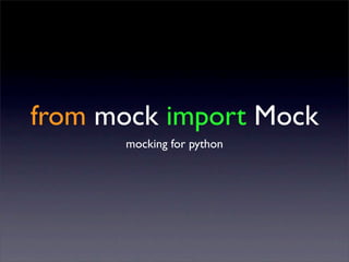 from mock import Mock
      mocking for python
 