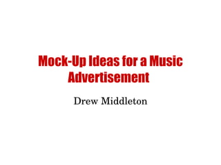 Mock-Up Ideas for a Music Advertisement   Drew Middleton 