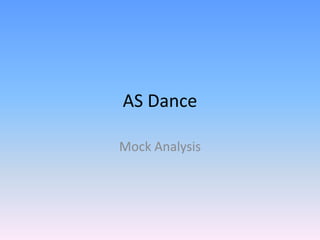 AS Dance
Mock Analysis

 