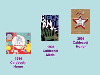 1984 Caldecott  Honor 1991 Caldecott  Medal 2008 Caldecott  Honor 