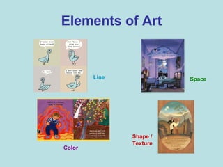 Elements of Art Color Space Line Shape / Texture 