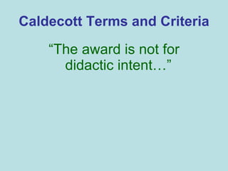 Caldecott Terms and Criteria “ The award is not for didactic intent…” 