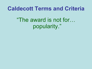 Caldecott Terms and Criteria “ The award is not for…popularity.”   
