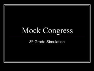 Mock Congress
 8th Grade Simulation
 