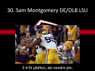 30. Sam Montgomery DE/OLB LSU




     3-4 fit játékos, aki needre jön.
 
