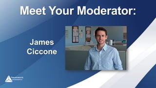 Meet Your Moderator:
James
Ciccone
 