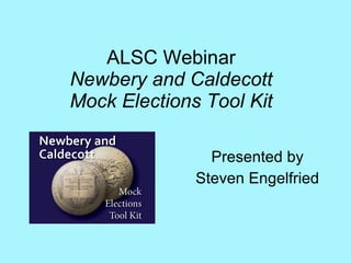 ALSC Webinar Newbery and Caldecott Mock Elections Tool Kit Presented by Steven Engelfried 