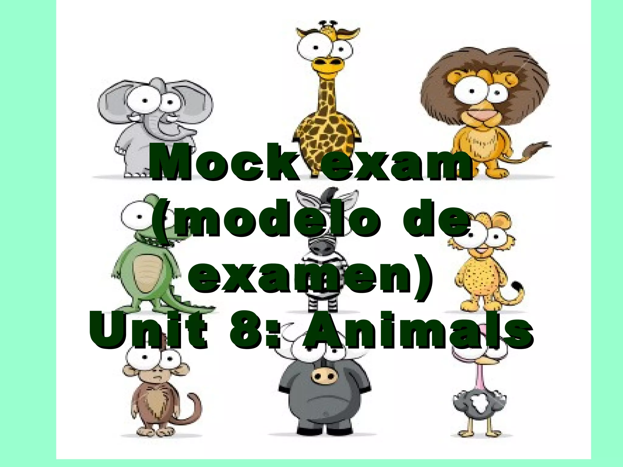 Mock exam (modelo de examen) Unit 8: Animals