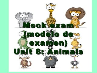 Mock exam (modelo de examen) Unit 8: Animals 