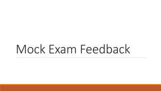 Mock Exam Feedback
 