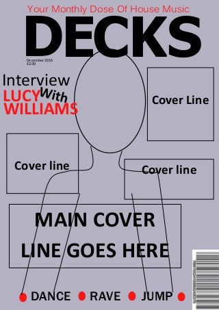 ECD KS
Your Monthly Dose Of House Music
DANCE RAVE JUMP
MAIN COVER
LINE GOES HERE
Interview
LUCY
WILLIAMS
December2016
£2.00
Cover Line
Cover line Cover line
 