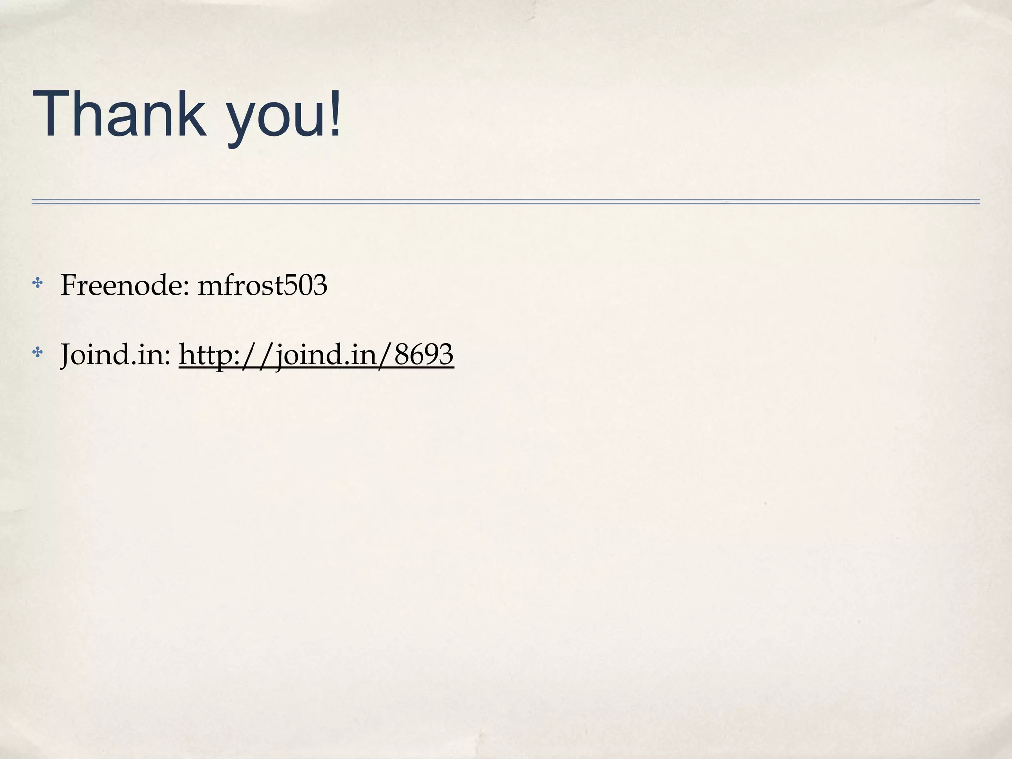 Thank you!
✤

Freenode: mfrost503

✤

Joind.in: http://joind.in/8693

 