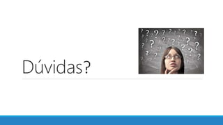 Dúvidas?
 
