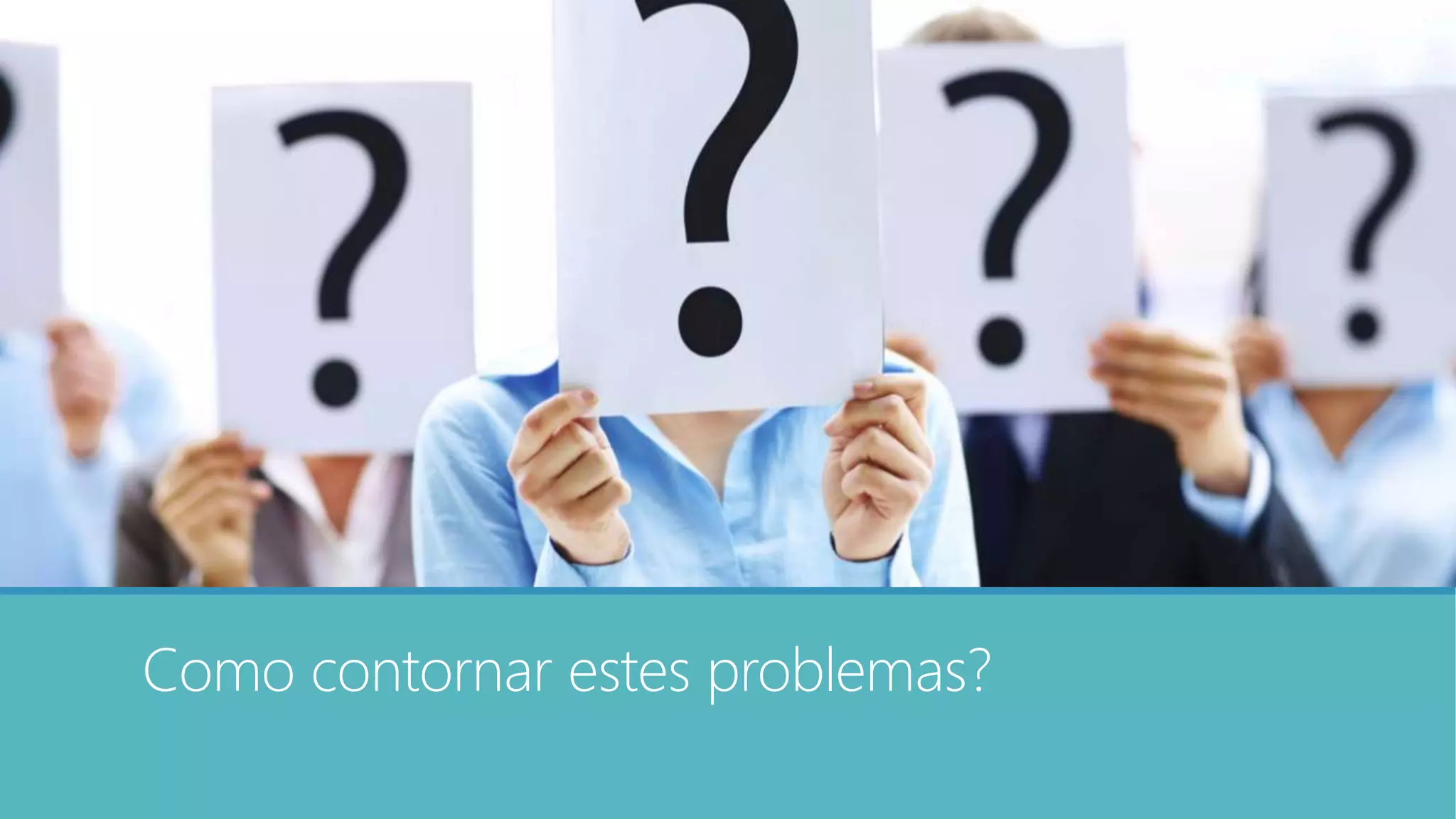 Como contornar estes problemas?
 