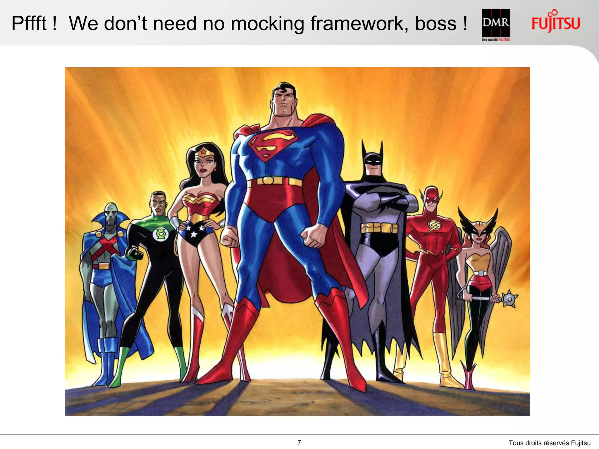 Pffft !  We don’t need no mocking framework, boss !7