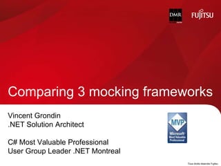 Vincent Grondin  .NET Solution Architect C# Most Valuable Professional User Group Leader .NET Montreal Comparing 3 mocking frameworks 