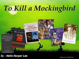 To Kill a Mockingbird By : Nelle Harper Lee 