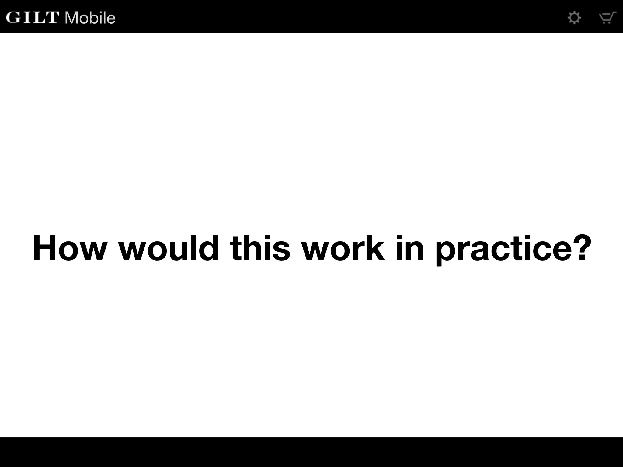 Mobile
How would this work in practice?
 