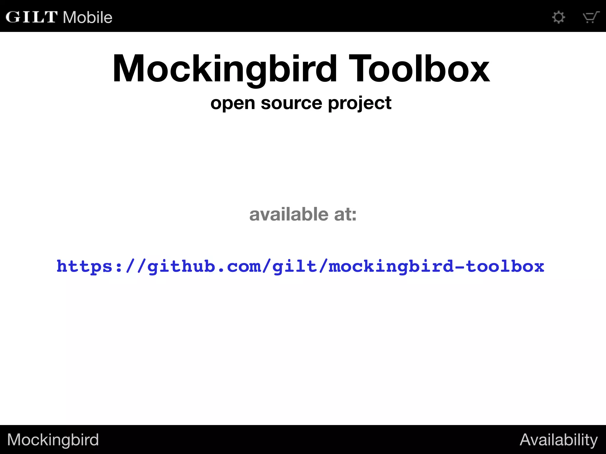 Mobile
Mockingbird Toolbox
open source project
https://github.com/gilt/mockingbird-toolbox
Mockingbird Availability
available at:
 