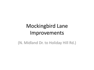 Mockingbird Lane
Improvements
(N. Midland Dr. to Holiday Hill Rd.)
 