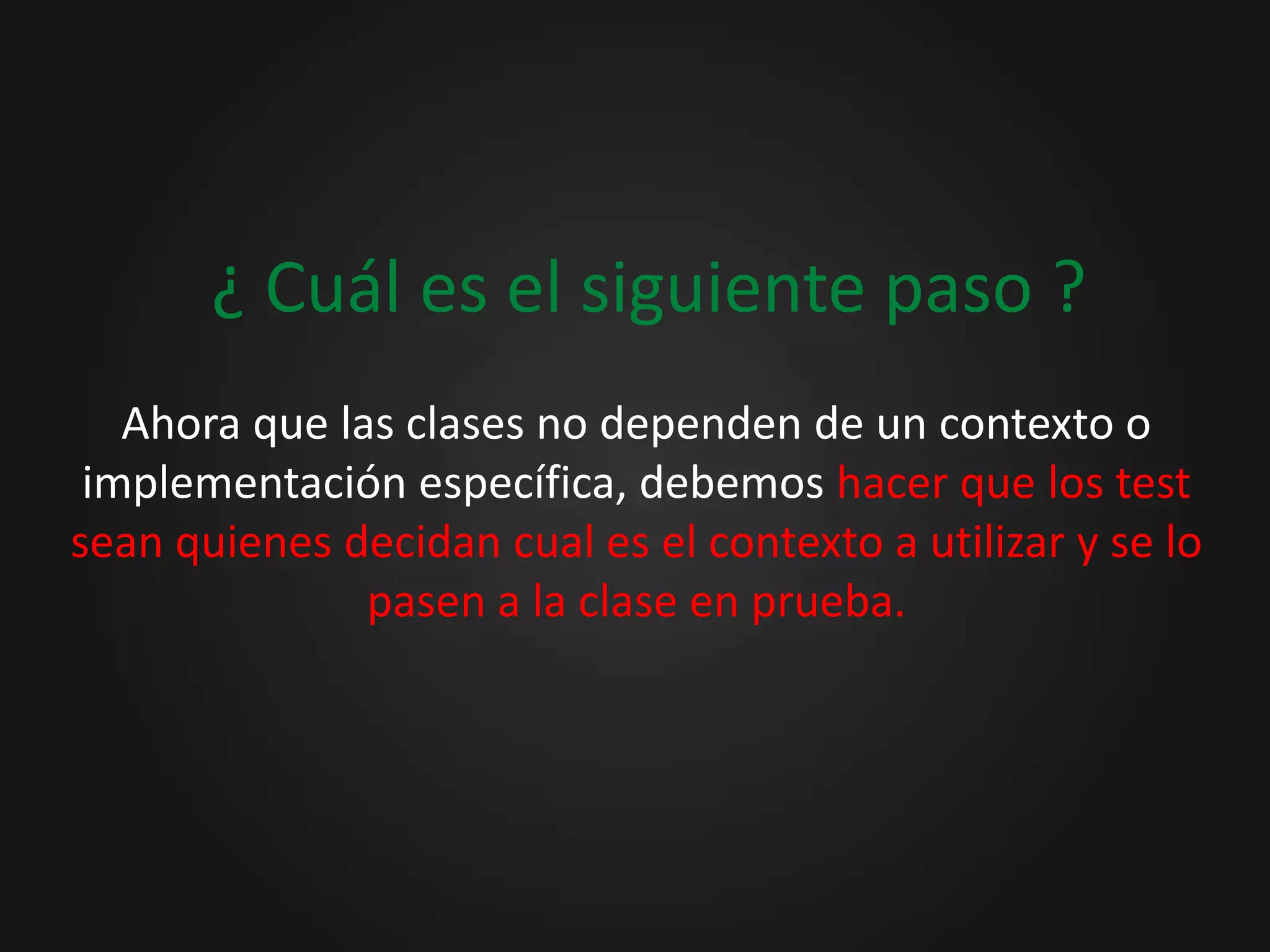 Inversión de Dependencias Inyección de Dependencias+Extraer el contexto de dependencia de la clase y crear una abstracción de este contexto.  (Extraer una interfaz de la dependencia)