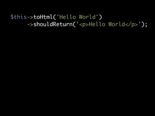 $this->toHtml('Hello World')
     ->shouldReturn('<p>Hello World</p>');
 