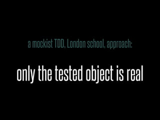 a mockist TDD, London school, approach:


only the tested object is real
 