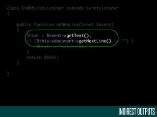 class EndOfListListener extends EventListener
{

    public function onNewLine(Event $event)
    {
        $html = $event->getText();
        if ($this->document->getNextLine() == "") {
            $html .= "</li></ul>";
        }
        return $html;
    }

}




                                            INDIRECT OUTPUTS
 