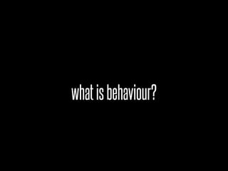 what is behaviour?
 